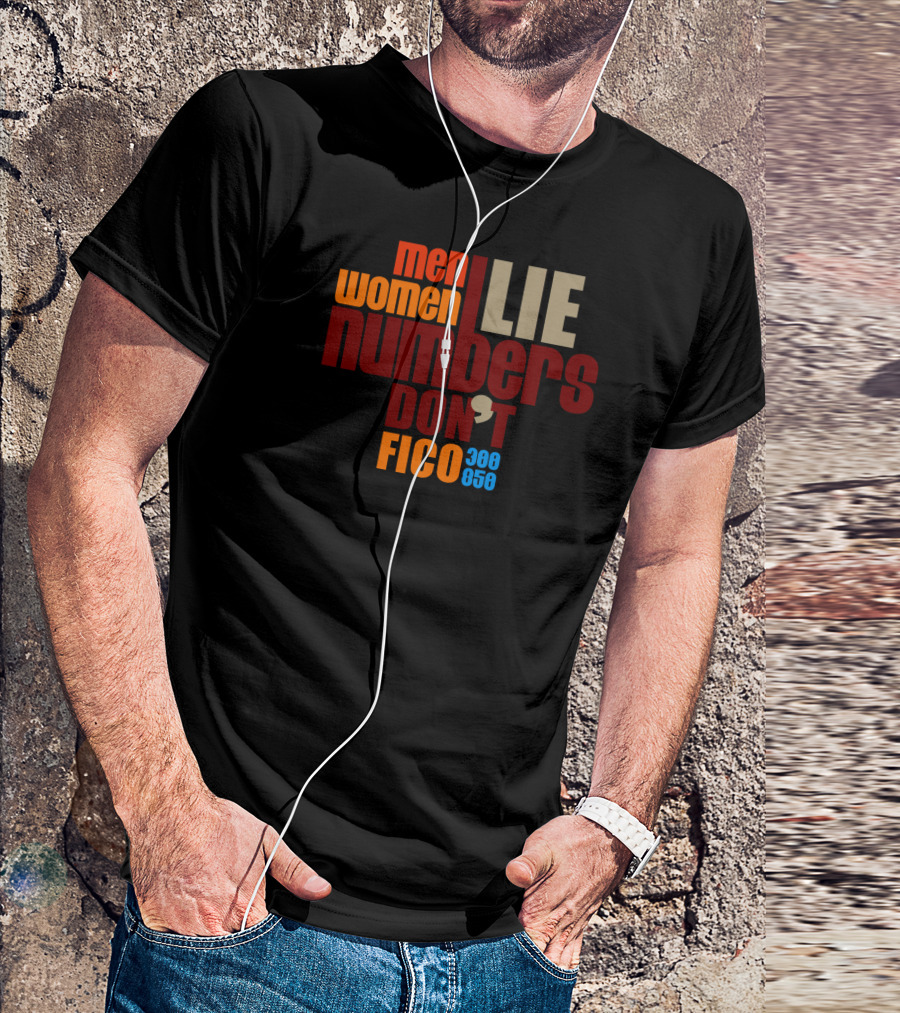 Men Women Lie Numbers Don't FICO 300 850 T-Shirt