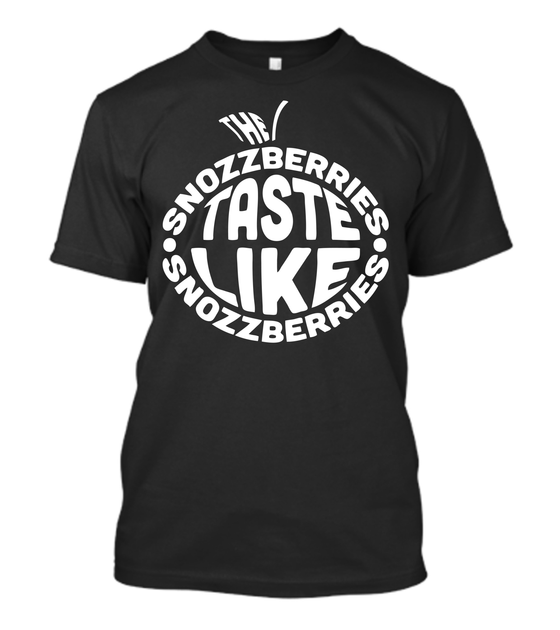 The Snozzberries Taste Like Snozzberries T-Shirt
