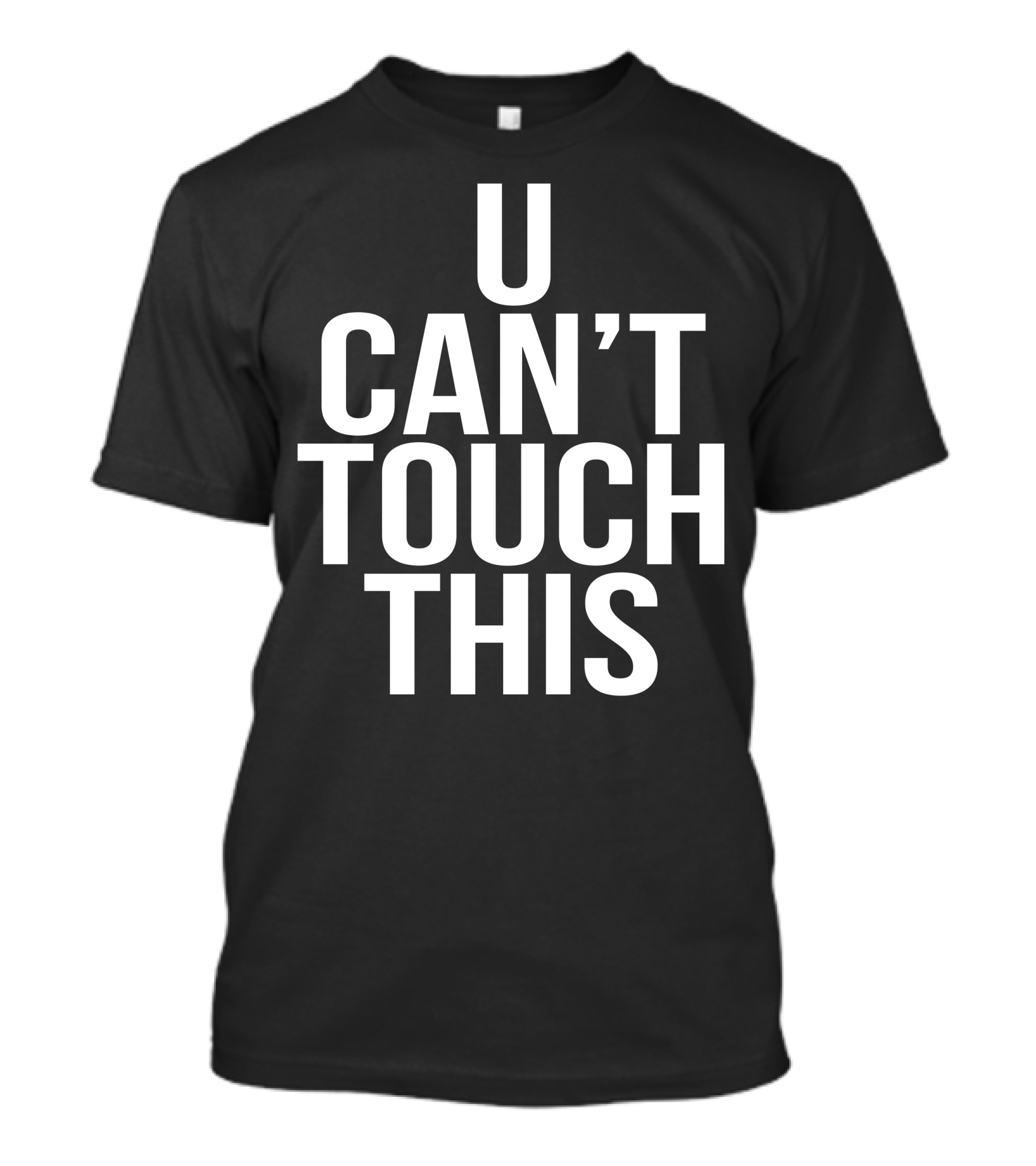 U Can't Touch This T-Shirt