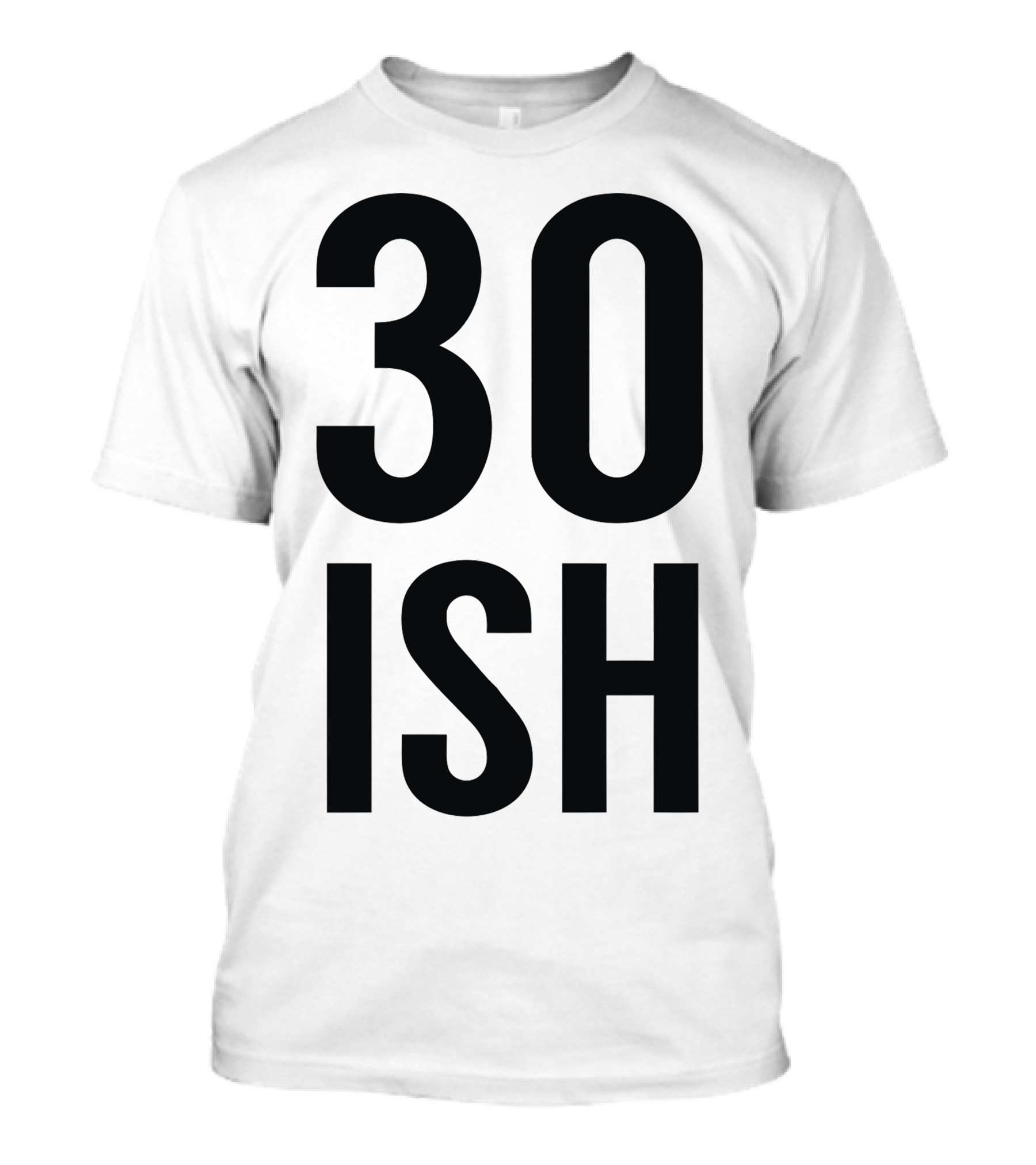 30 ISH T-Shirt