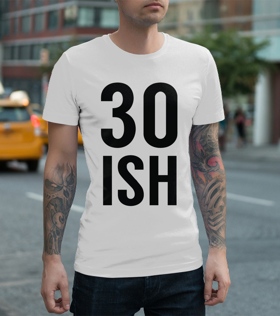 30 ISH T-Shirt