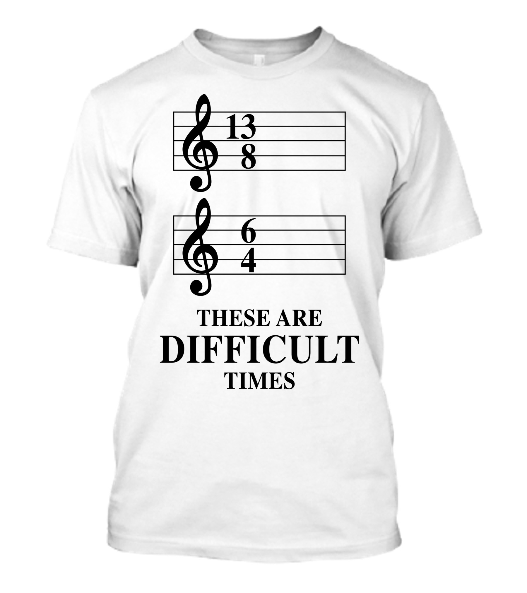 Difficult Times 13/8 6/4 Musical Time Signature Humor T-Shirt
