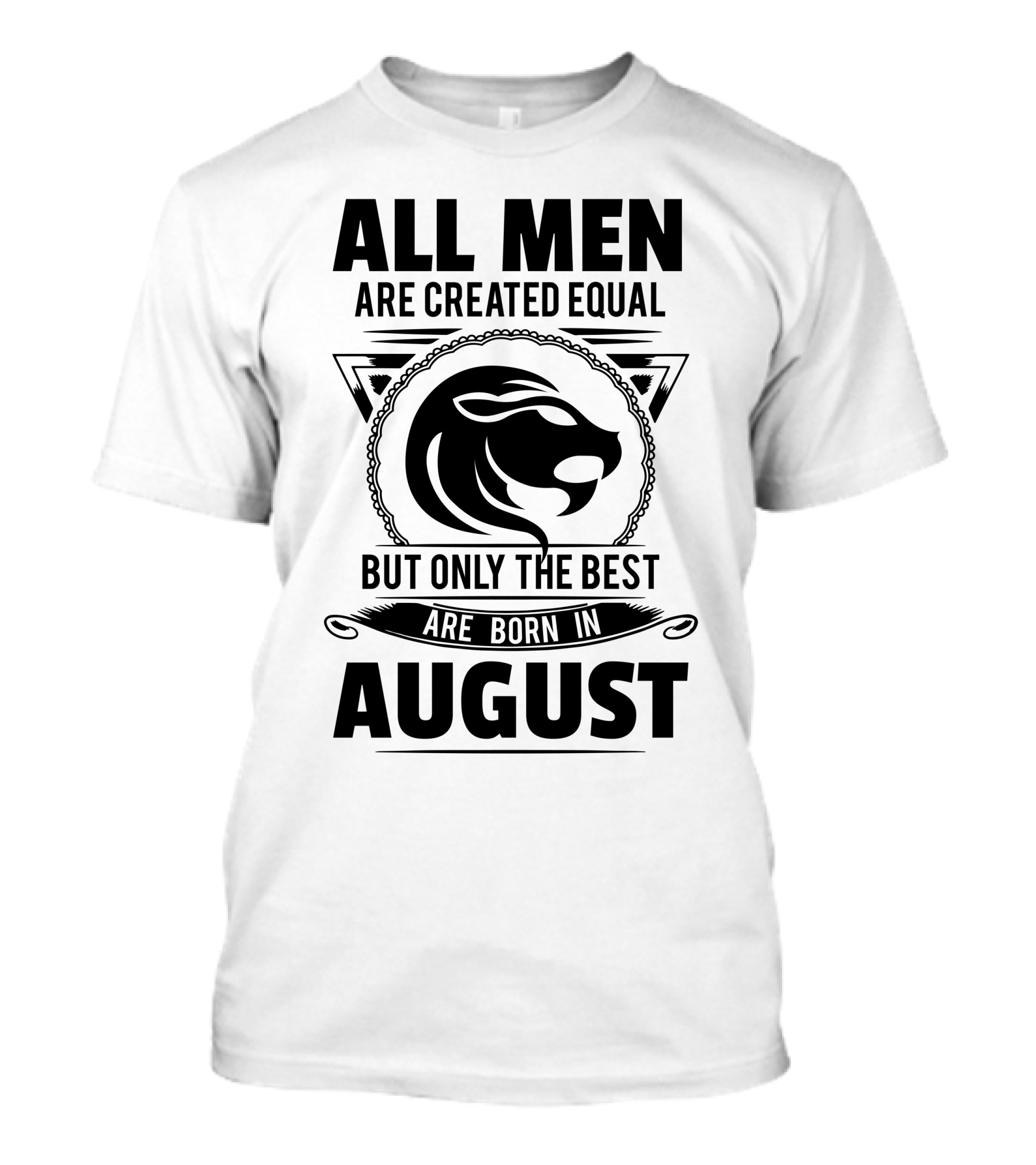 All Men Are Created Equal But Only The Best Are Born In August Lion T-Shirt