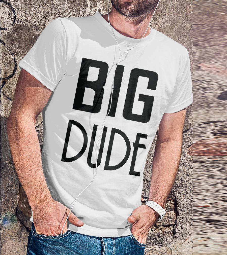 BIG DUDE T-Shirt