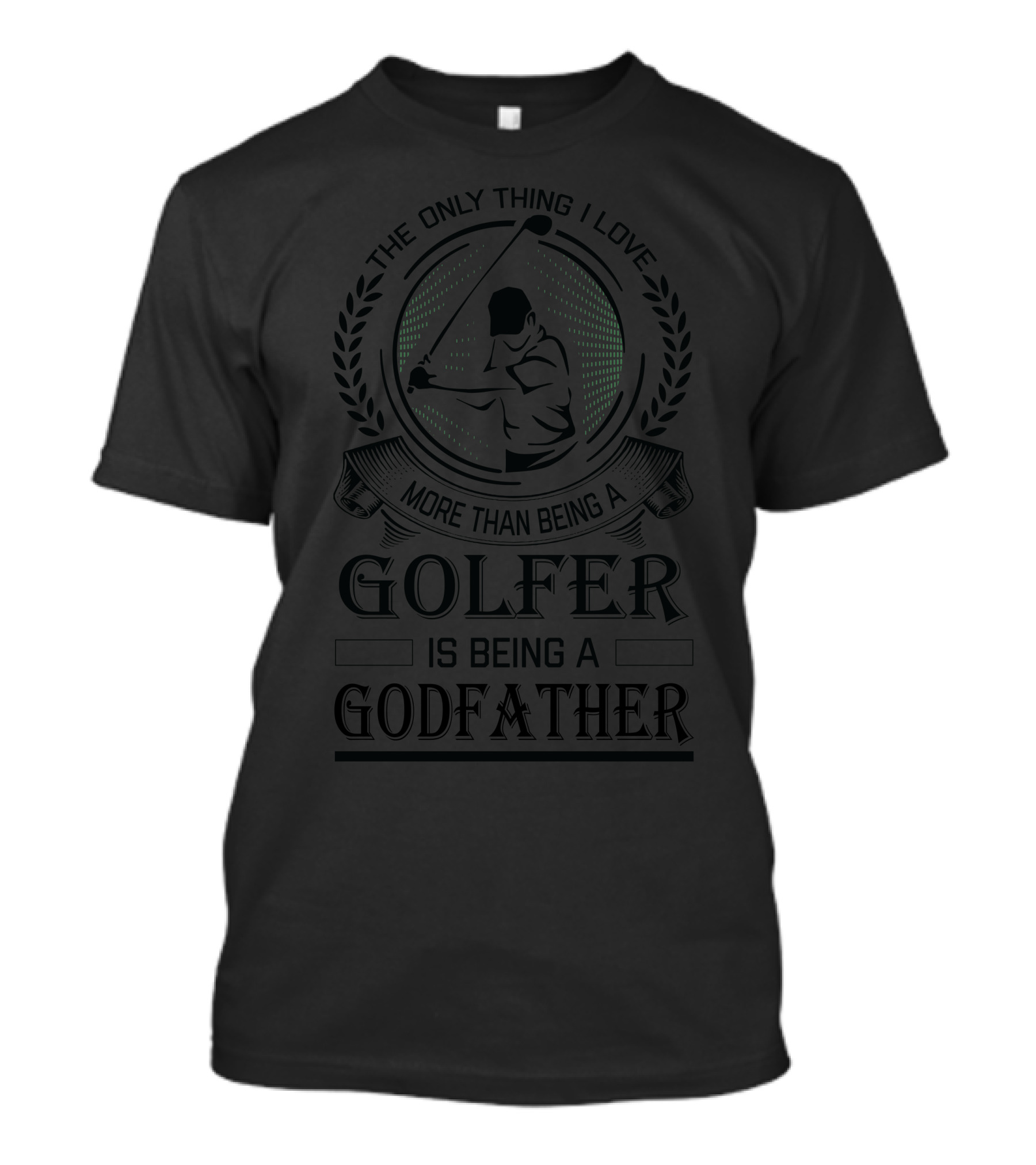 The Only Thing I Love More Than Being A Golfer Is Being A Godfather T-Shirt
