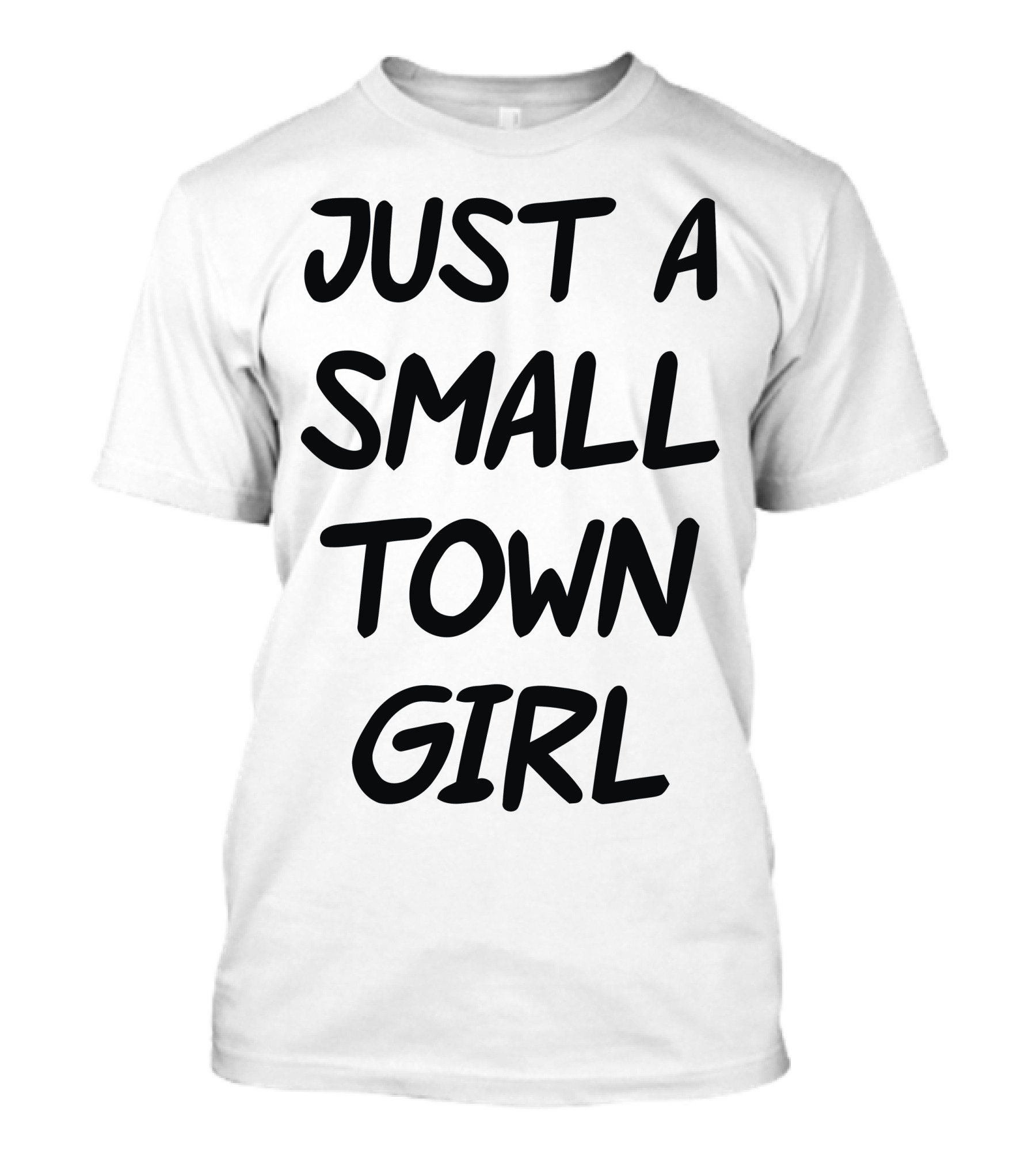 Just A Small Town Girl T-Shirt