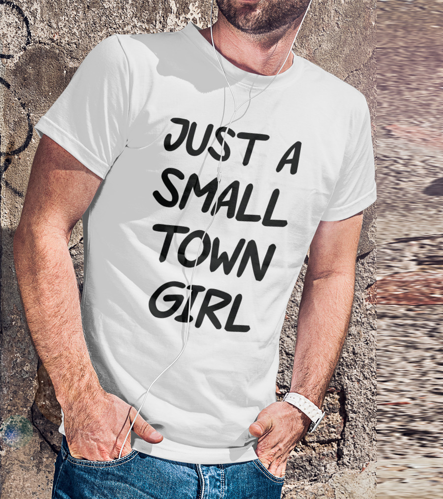 Just A Small Town Girl T-Shirt