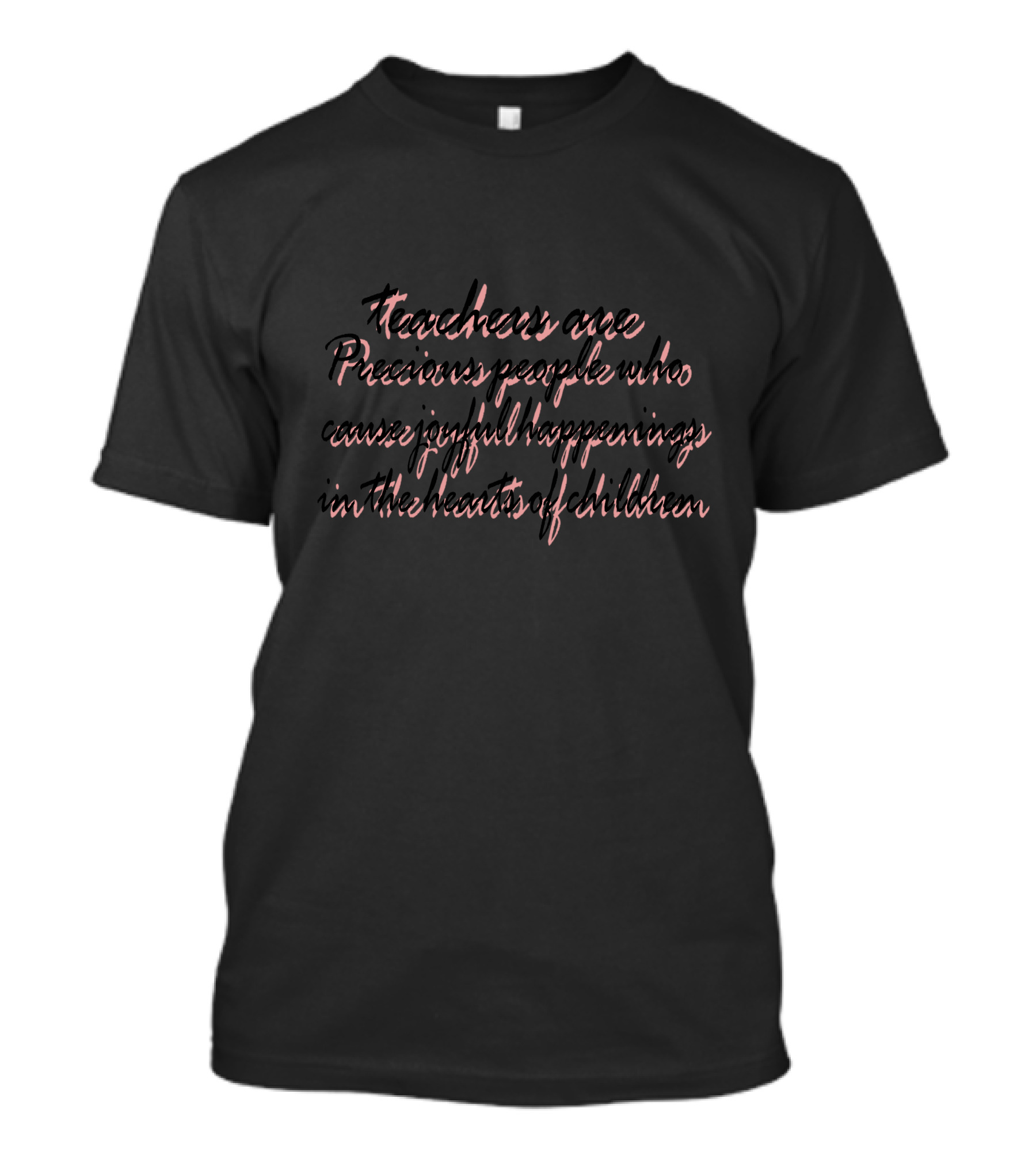 Teachers Are Precious People Who Cause Joyful Happenings In The Hearts Of Children T-Shirt