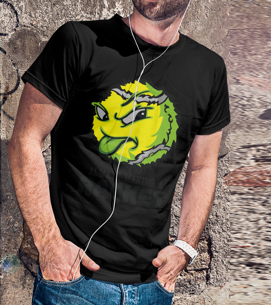 ALWAYS MAKING A RACKET TENNIS BALL T-Shirt