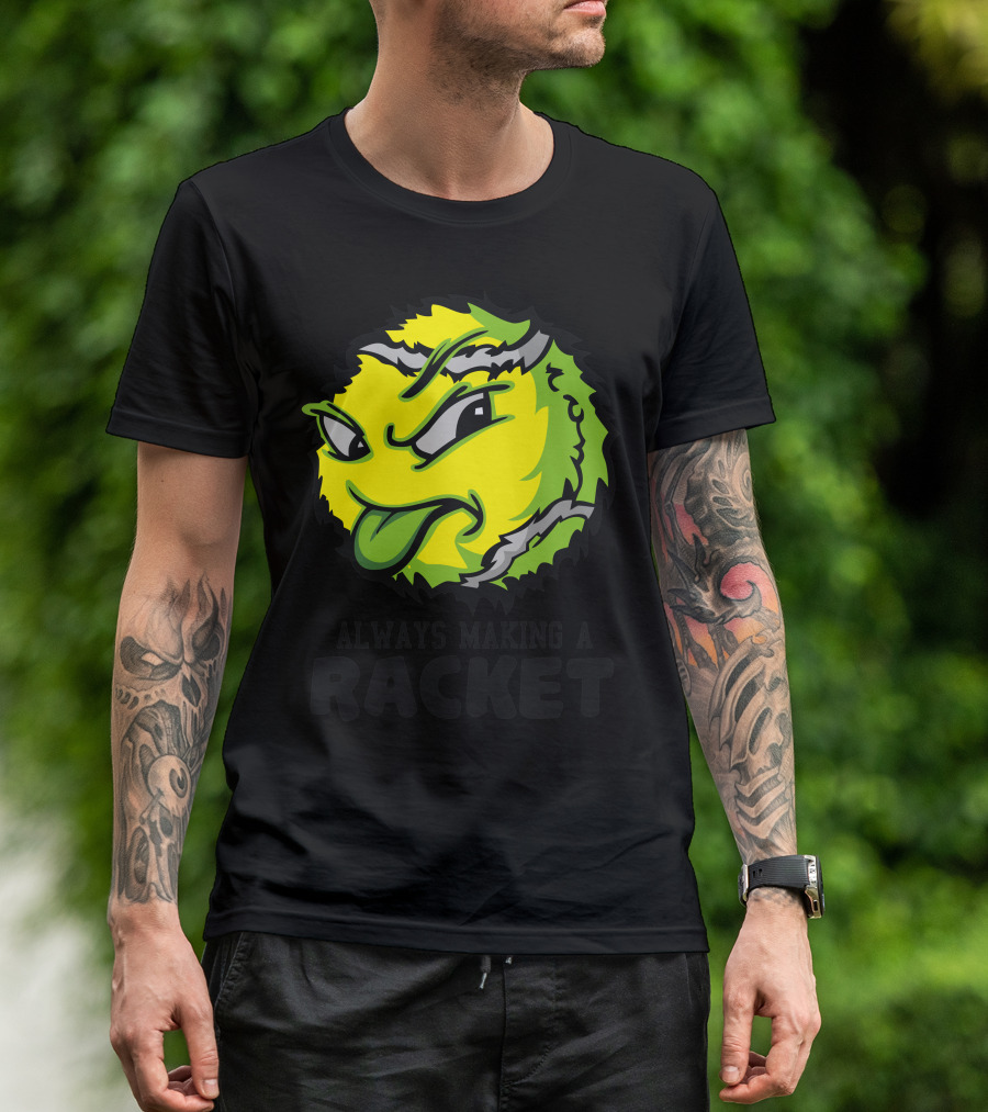 ALWAYS MAKING A RACKET TENNIS BALL T-Shirt