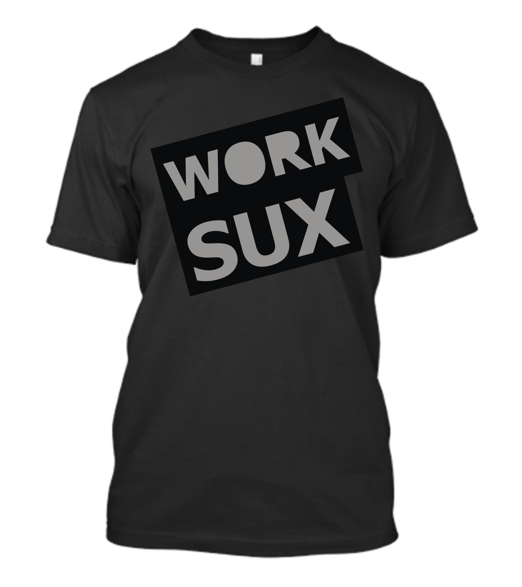 WORK SUX T-Shirt