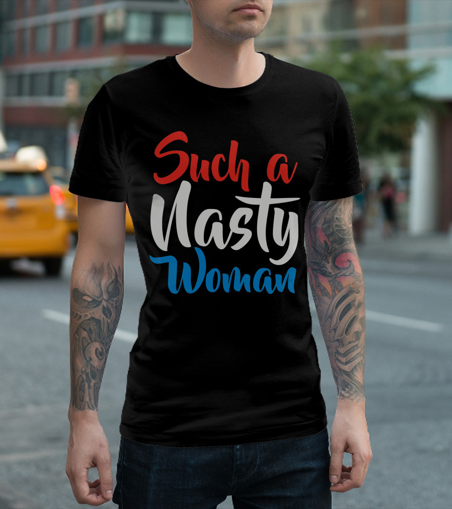 Such a Nasty Woman T-Shirt