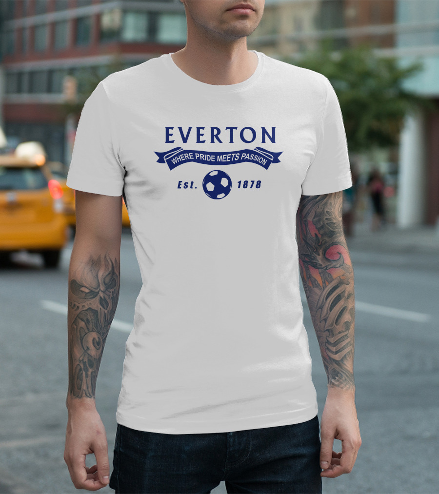 EVERTON Where Pride Meets Passion Est. 1878 Football Fan T-Shirt