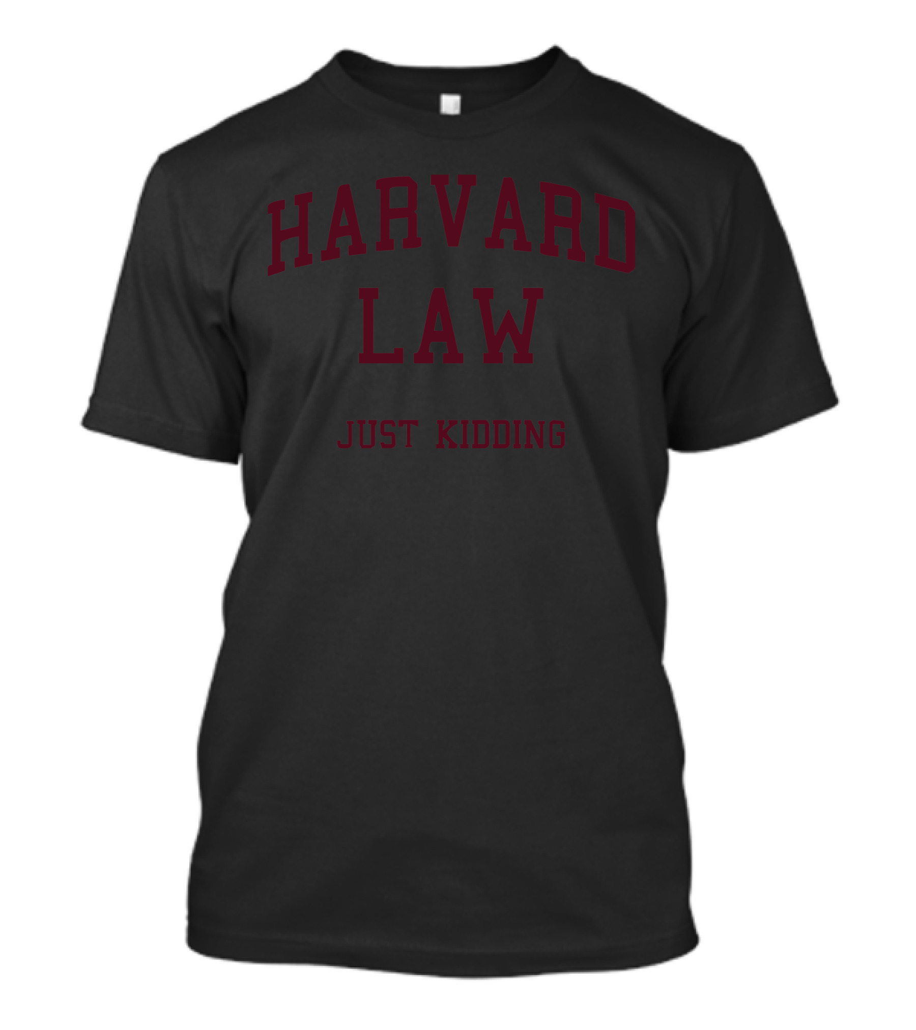 Harvard Law Just Kidding Funny College Joke T-Shirt