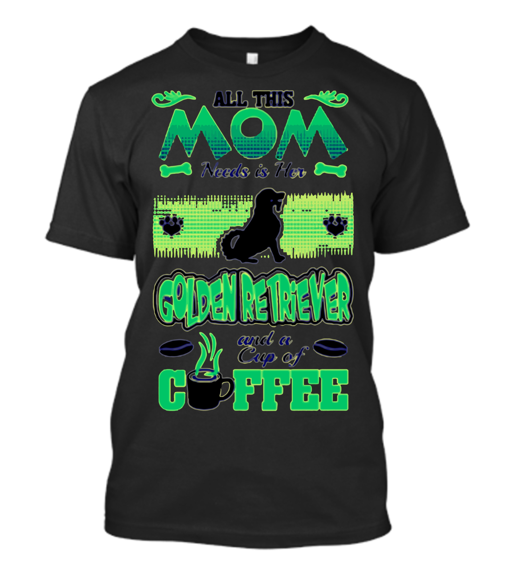 All This Mom Needs Is Her Golden Retriever And A Cup Of Coffee T-Shirt