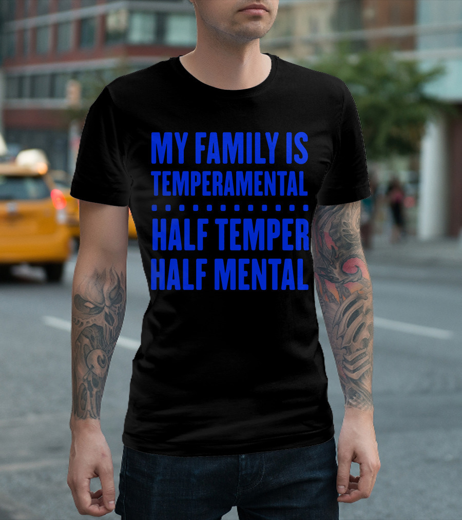 My Family Is Temperamental Half Temper Half Mental T-Shirt