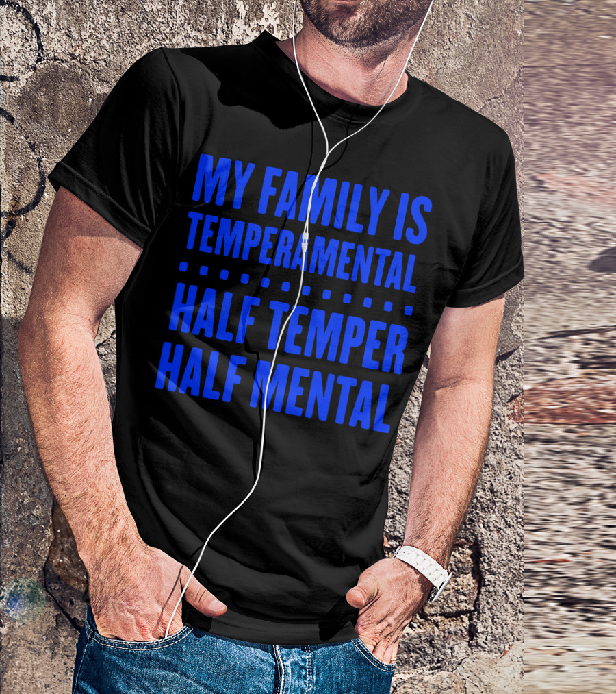 My Family Is Temperamental Half Temper Half Mental T-Shirt