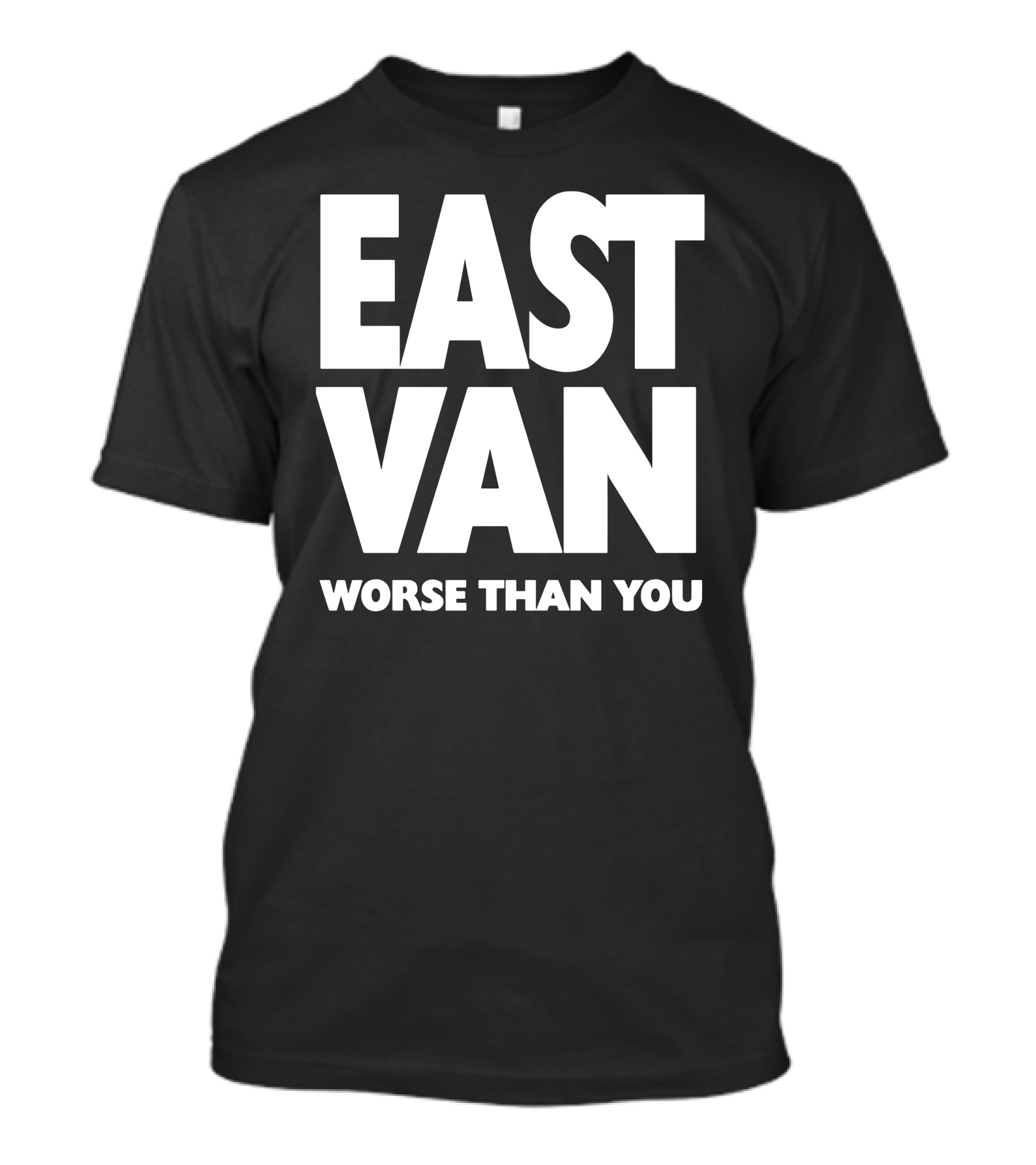 East Van Worse Than You Statement T-Shirt