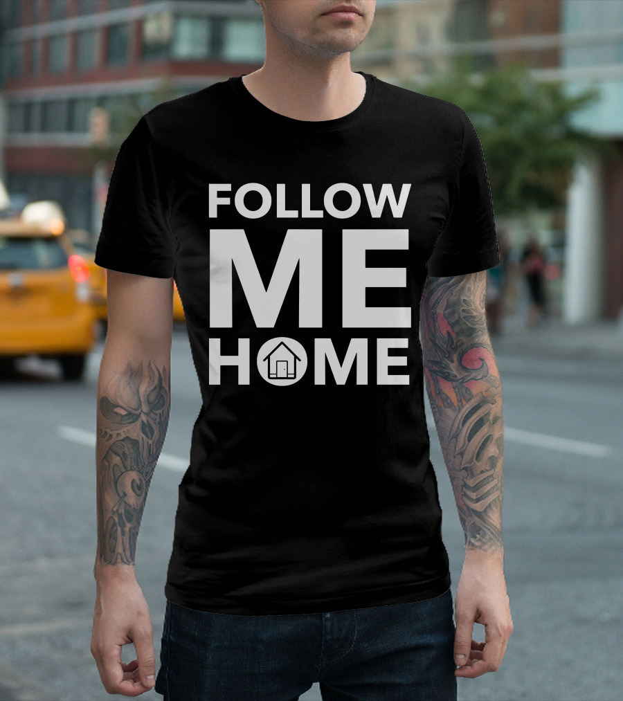 Follow Me Home House T-Shirt