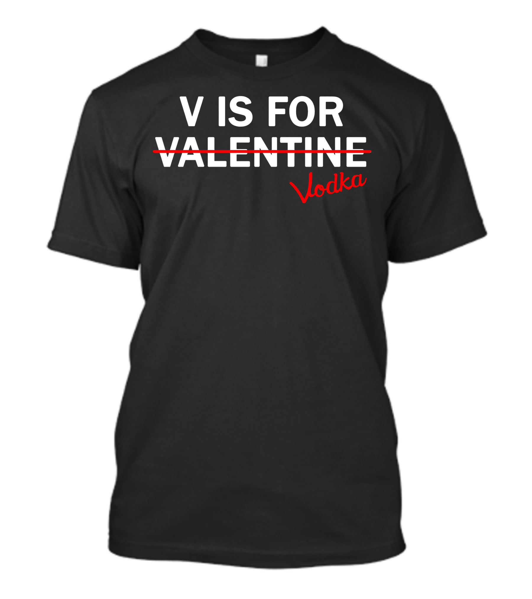 V Is For Vodka Not Valentine Humorous Alcoholic Valentine's Day T-Shirt