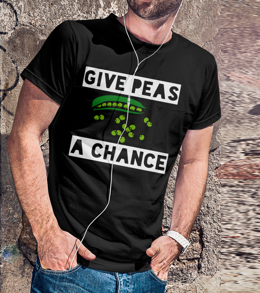 Give Peas A Chance Peapod And Peas T-Shirt