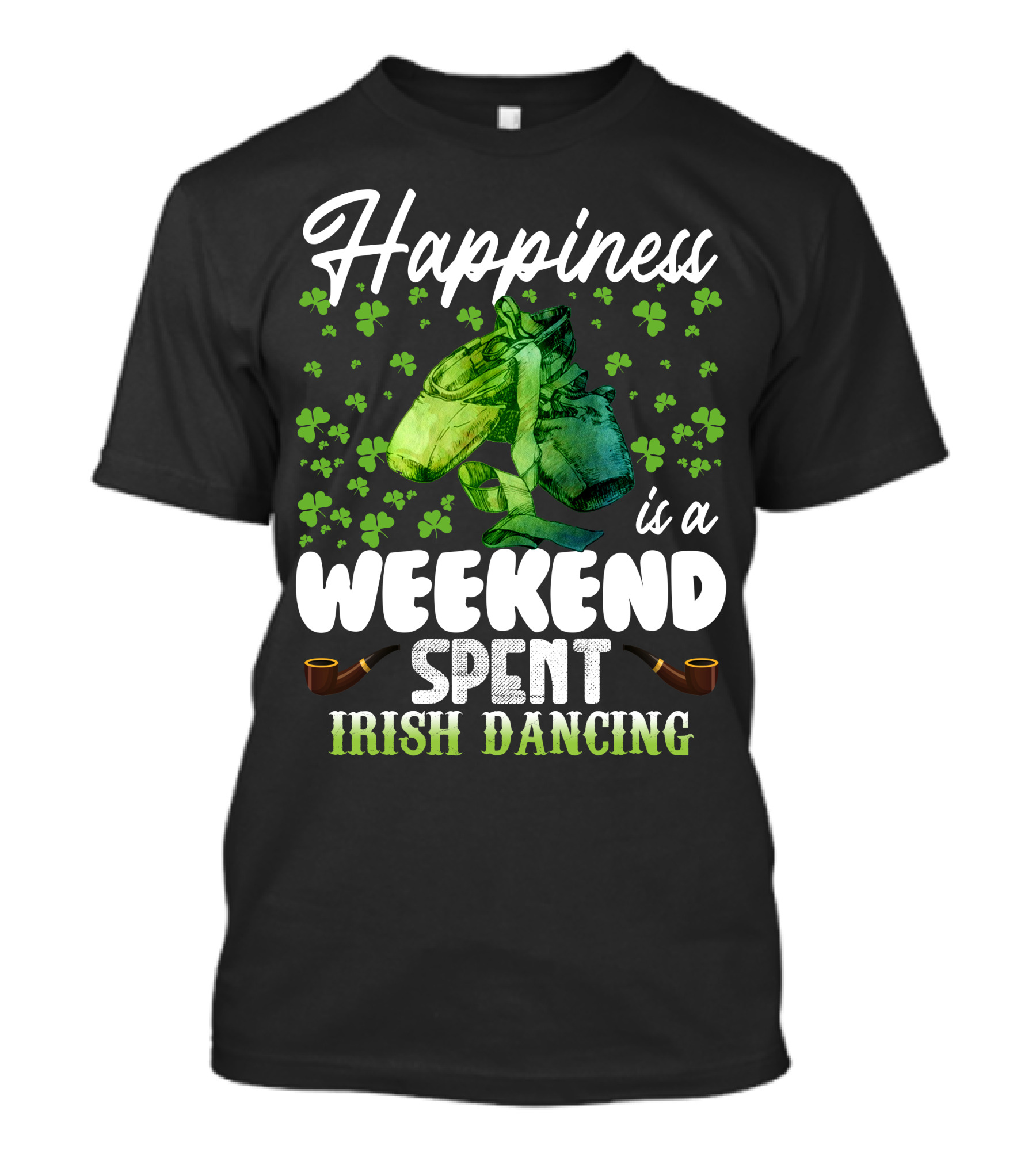 Happiness Is A Weekend Spent Irish Dancing With Shamrocks And Dance Shoes T-Shirt