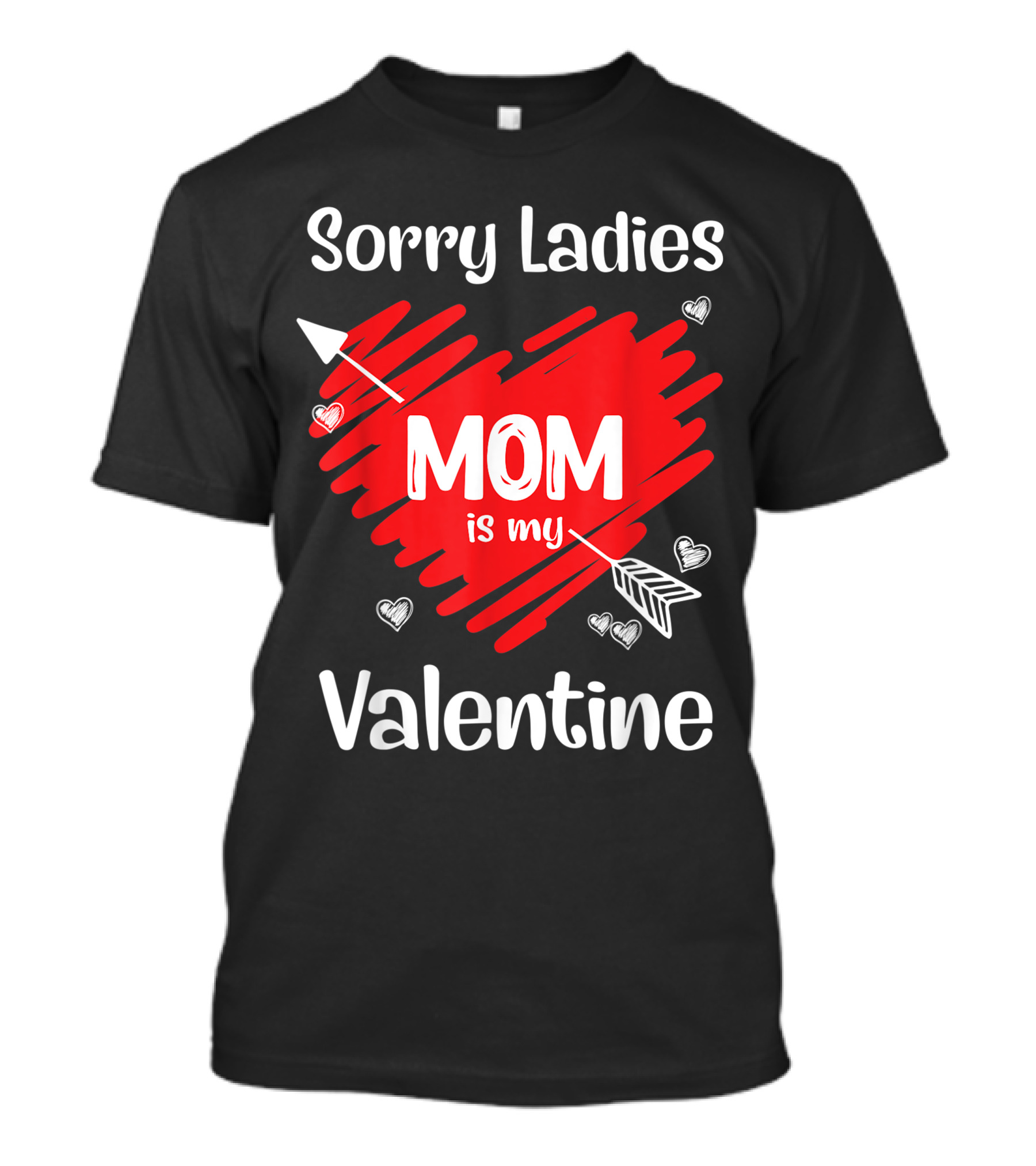 Sorry Ladies Mom Is My Valentine Heart Arrow Valentine's Day T-Shirt