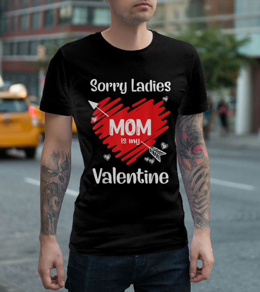 Sorry Ladies Mom Is My Valentine Heart Arrow Valentine's Day T-Shirt