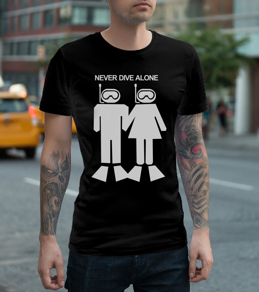NEVER DIVE ALONE Scuba Diving Duo Snorkeling Adventure T-Shirt