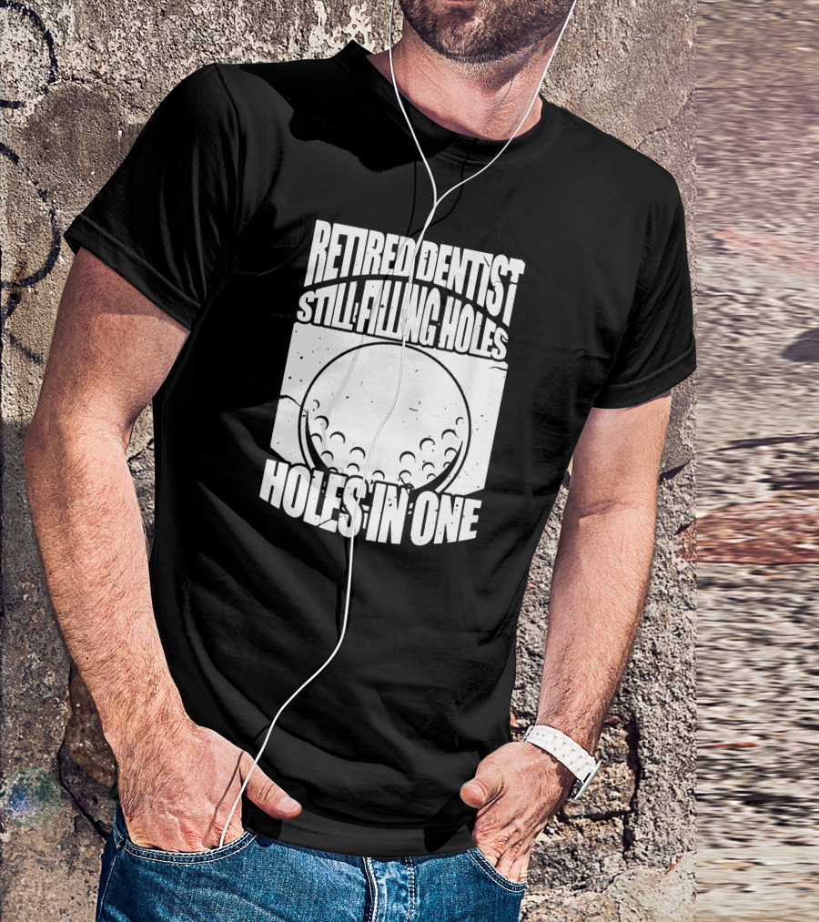 Retired Dentist Still Filling Holes In One T-Shirt