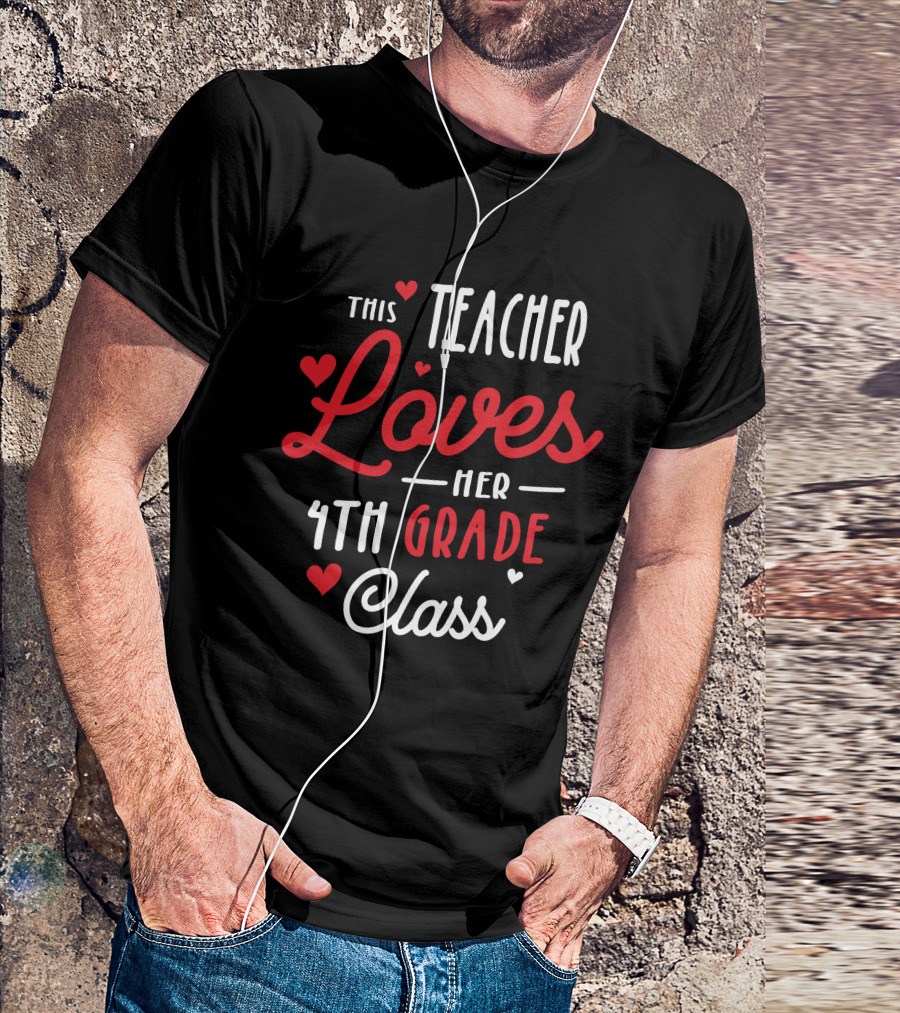 This Teacher Loves Her 4th Grade Class With Hearts Valentine's Day T-Shirt