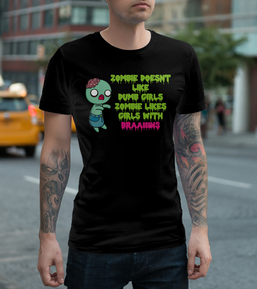Zombie Doesnt Like Dumb Girls Zombie Likes Girls With Braaains T-Shirt