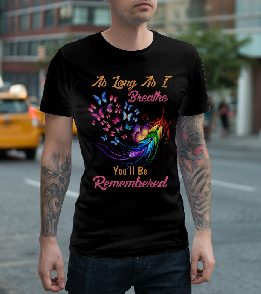 As Long As I Breathe You'll Be Remembered Butterflies Feather Flower T-Shirt