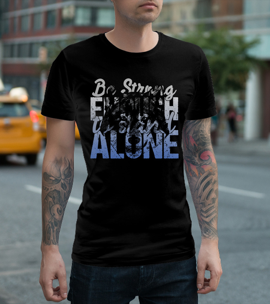 Be Strong Enough to Stand Alone Wolf Face T-Shirt