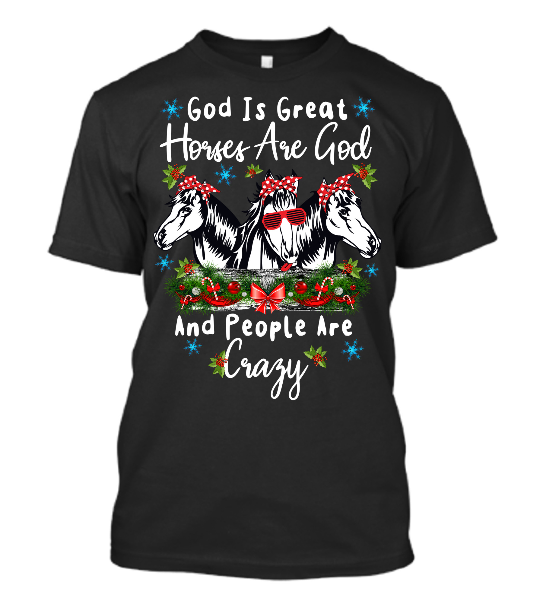 God Is Great Horses Are God And People Are Crazy Christmas Festive Horse Trio T-Shirt