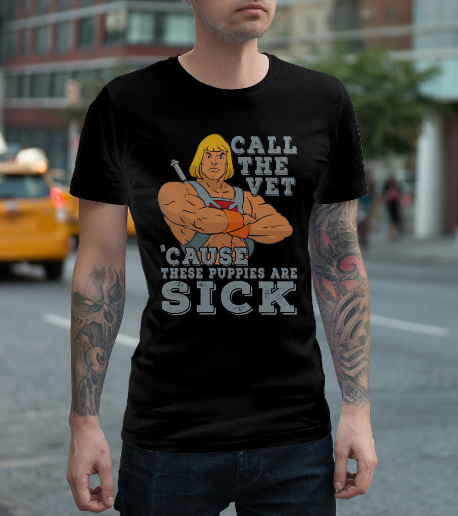 Call The Vet 'Cause These Puppies Are Sick Masters Of The Universe He-Man T-Shirt