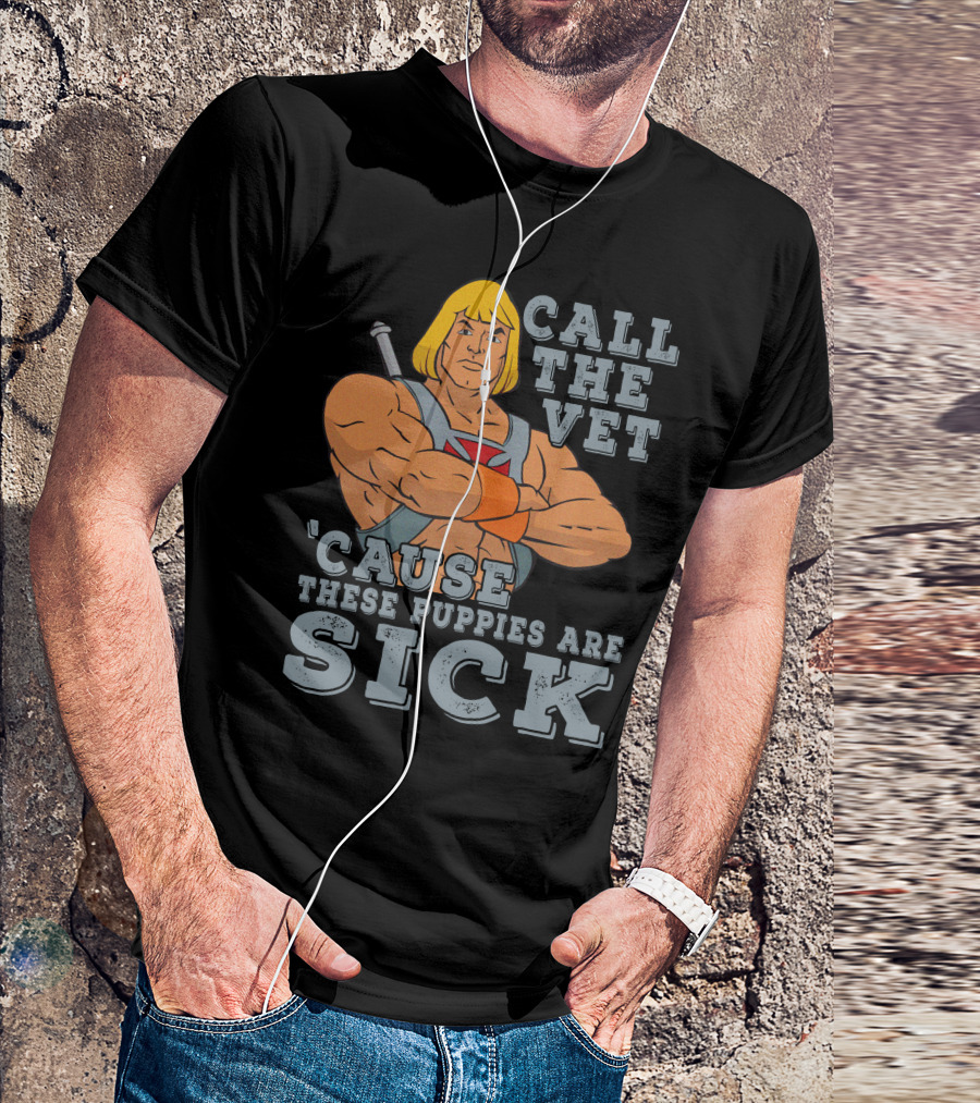 Call The Vet 'Cause These Puppies Are Sick Masters Of The Universe He-Man T-Shirt