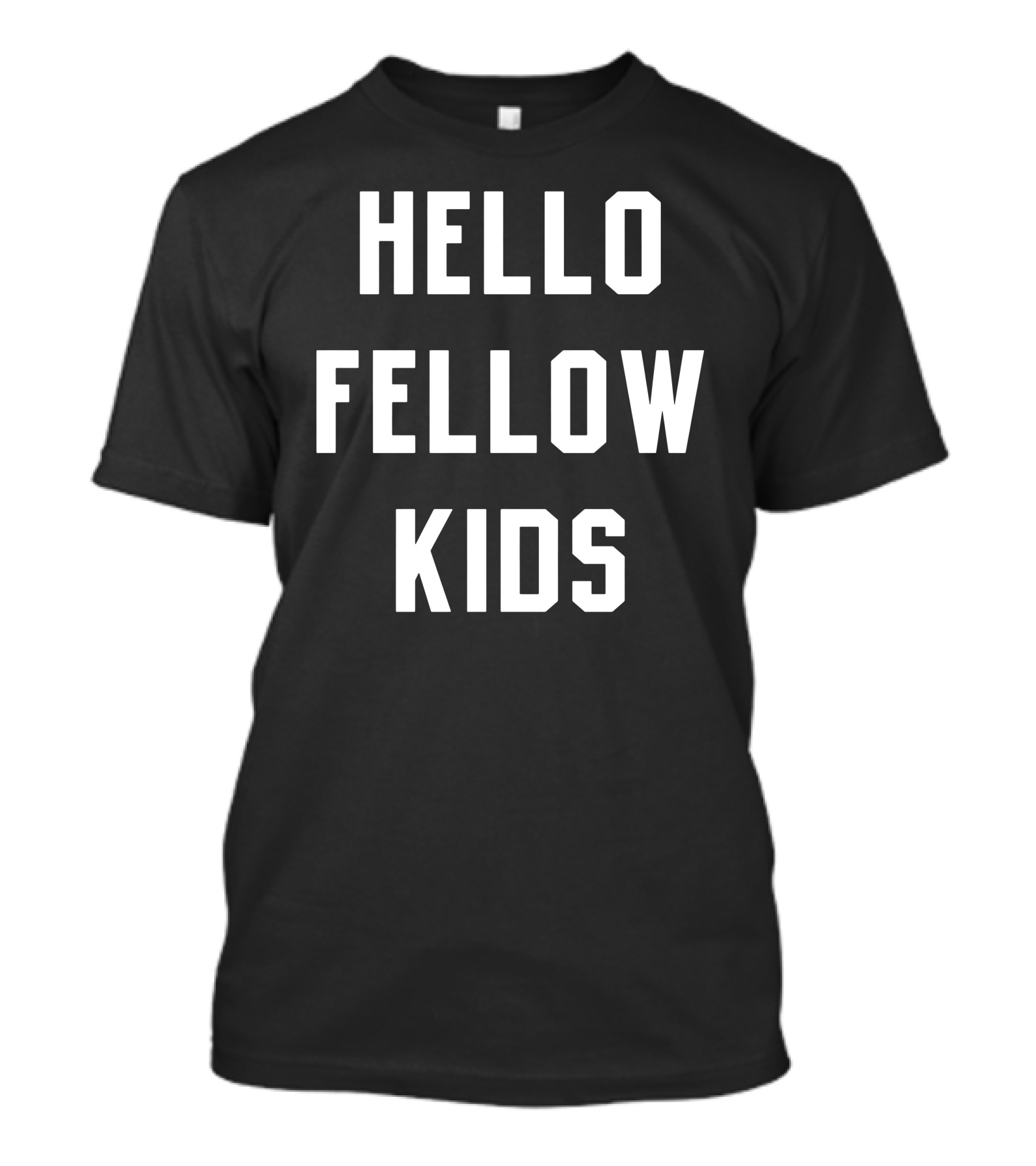 Hello Fellow Kids T-Shirt