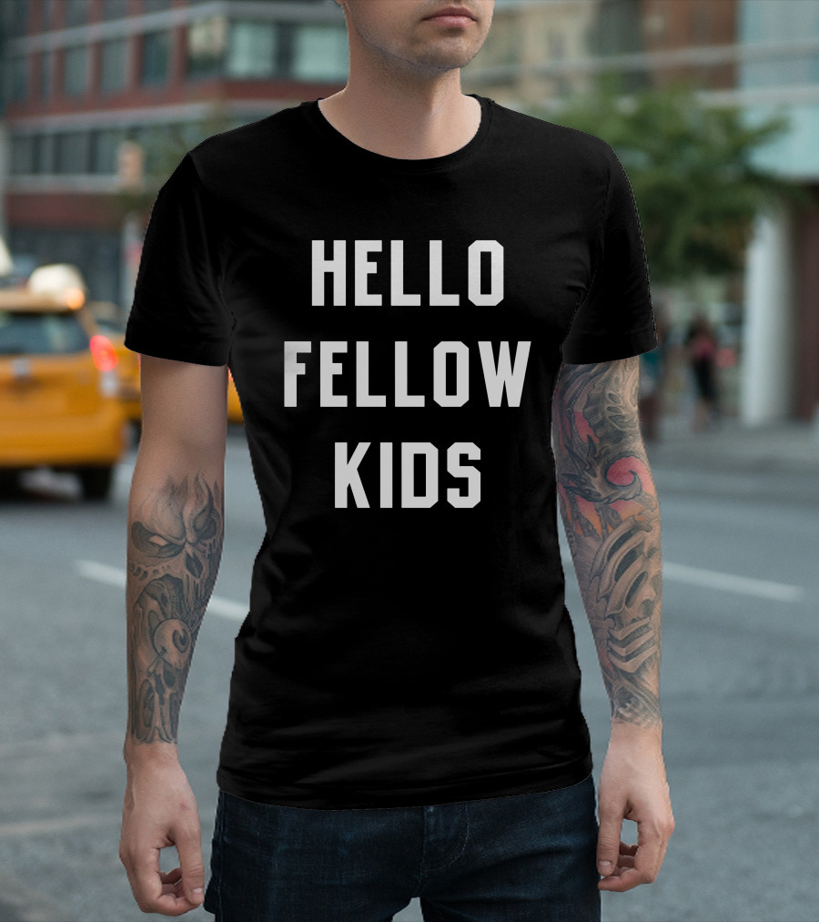 Hello Fellow Kids T-Shirt