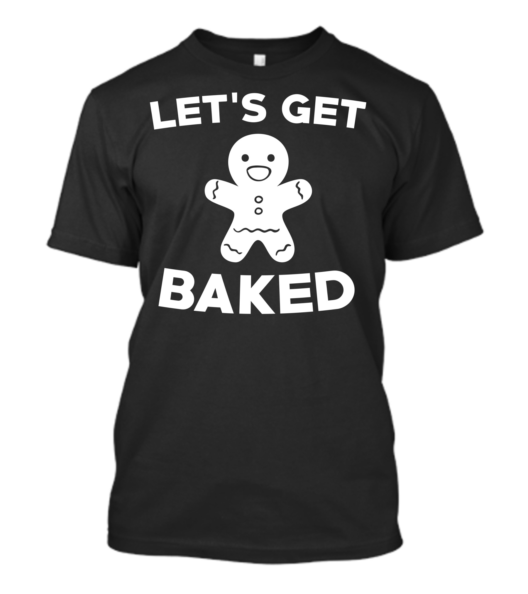 LET'S GET BAKED Gingerbread Cookie Fun T-Shirt