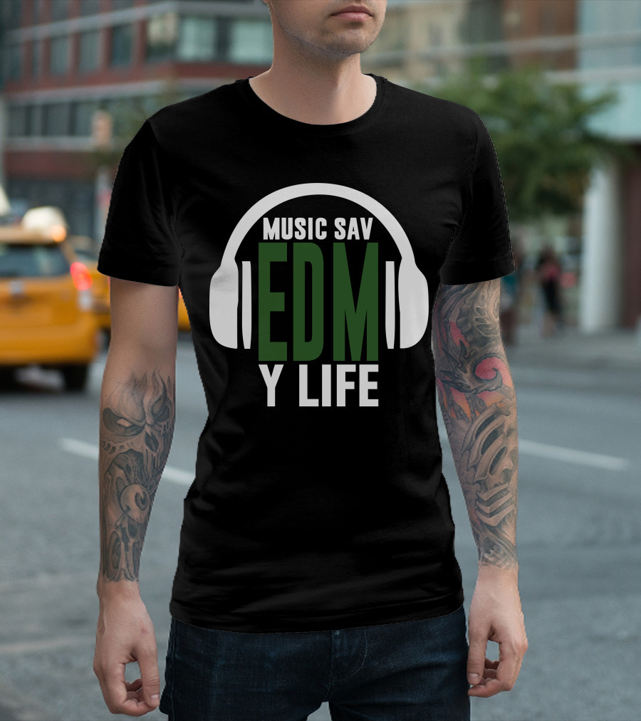 Music Sav EDM Y Life T-Shirt