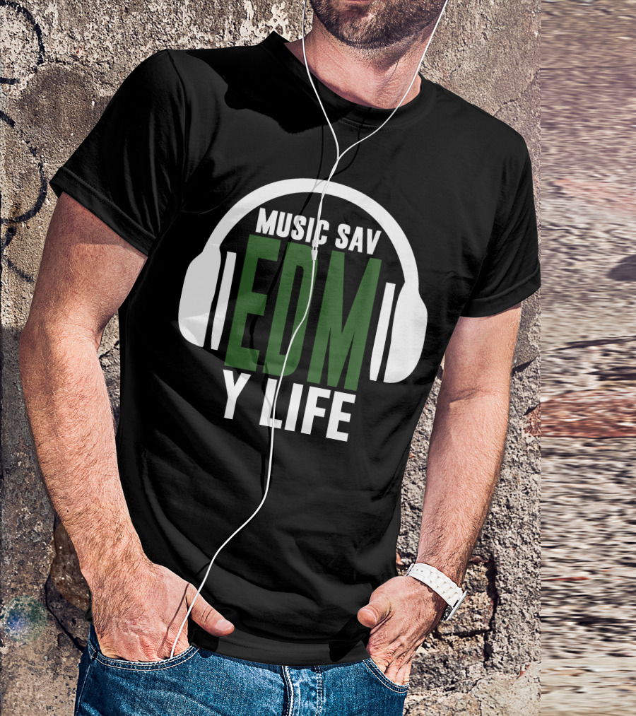 Music Sav EDM Y Life T-Shirt
