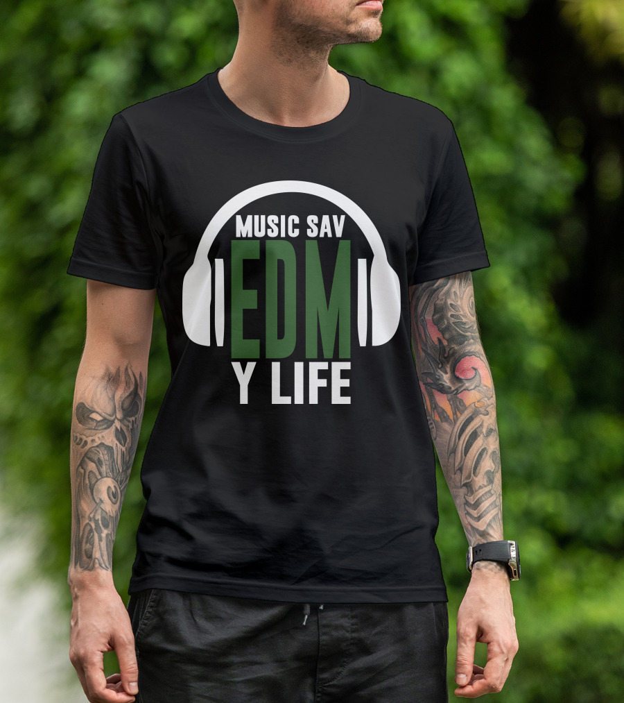 Music Sav EDM Y Life T-Shirt
