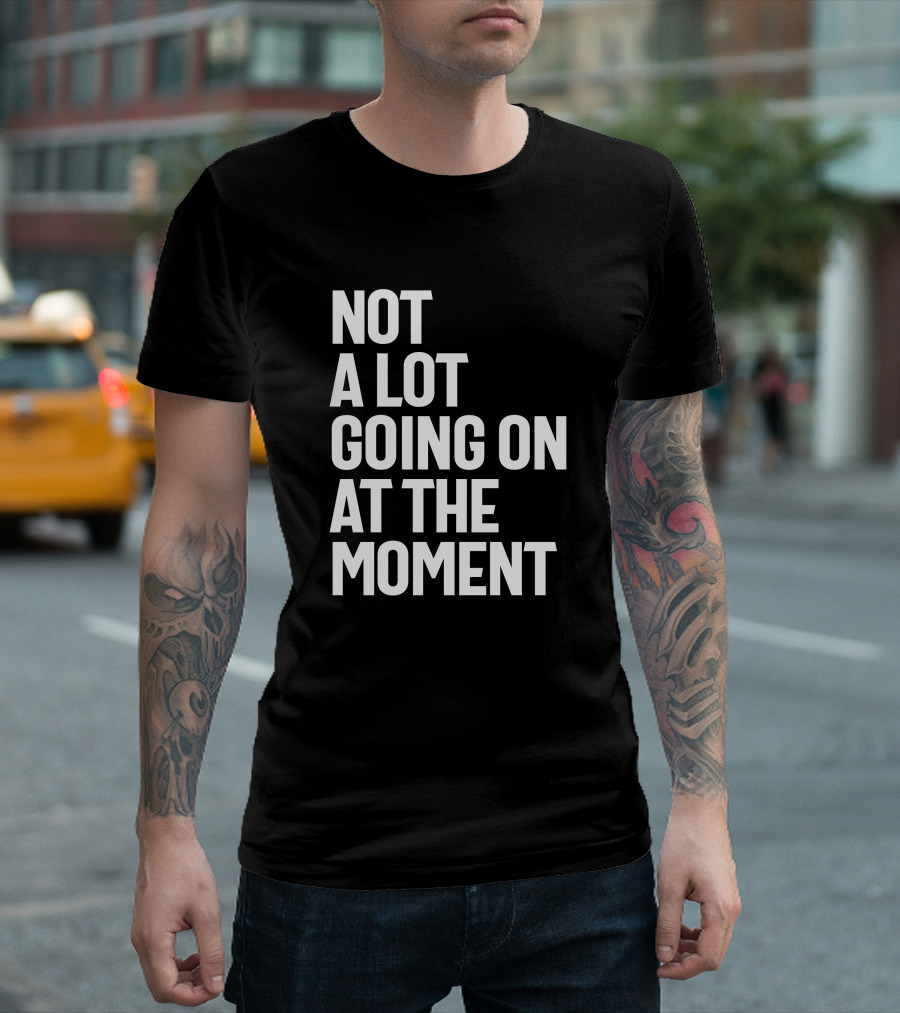 Not A Lot Going On At The Moment Shirt Taylor Swift 1989 Tour Merchandise T-Shirt