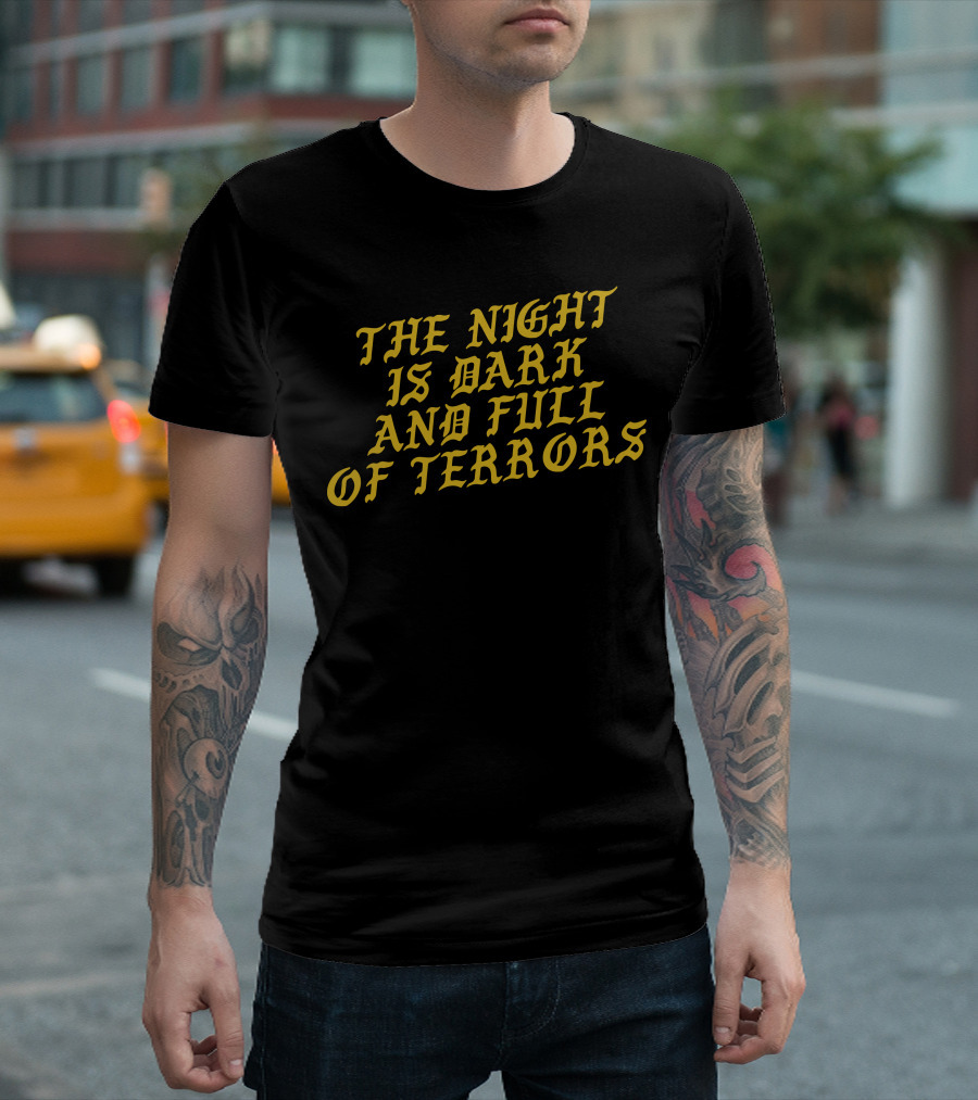 The Night Is Dark and Full of Terrors T-Shirt