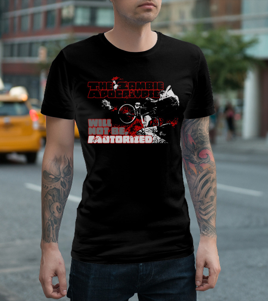 The Zombie Apocalypse Will Not Be Motorized T-Shirt