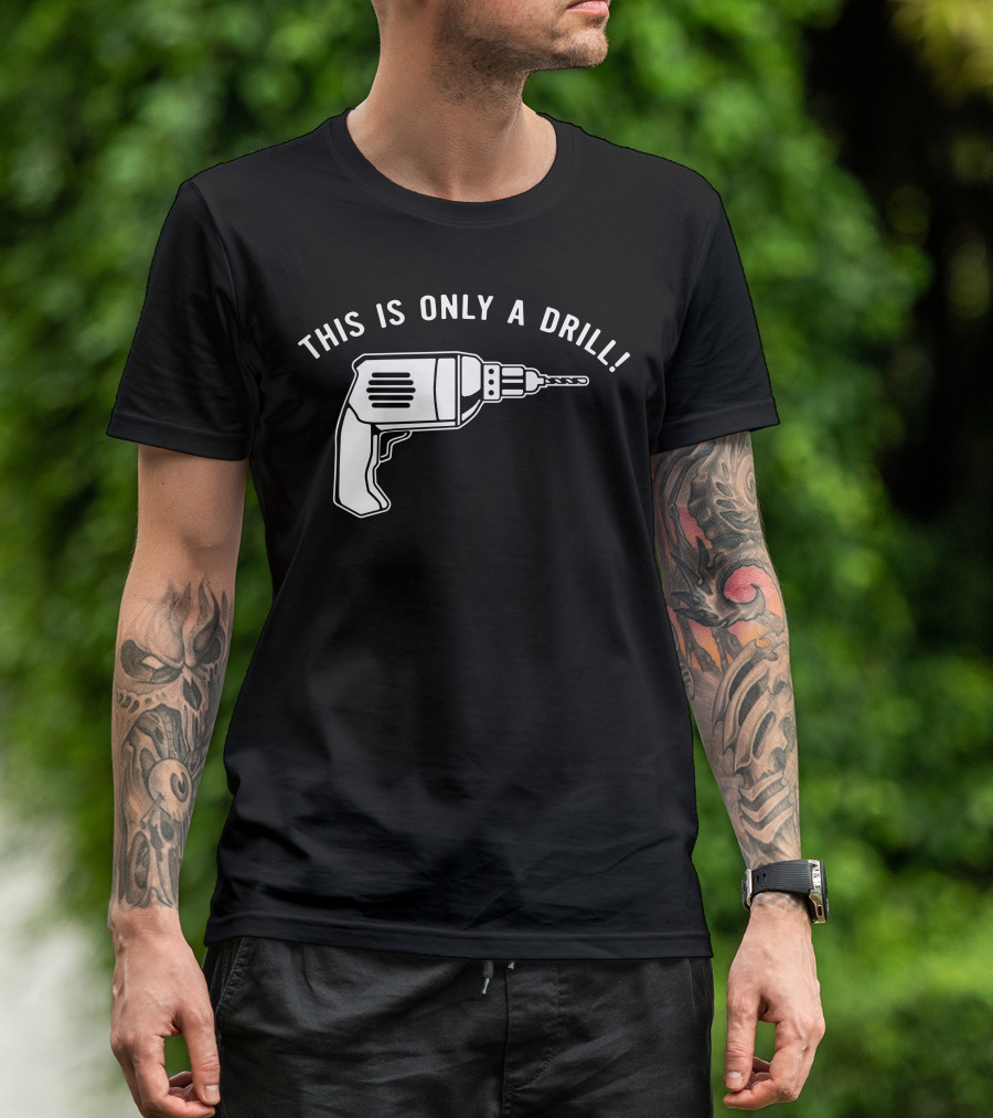 This Is Only A Drill Electric Power Tool T-Shirt