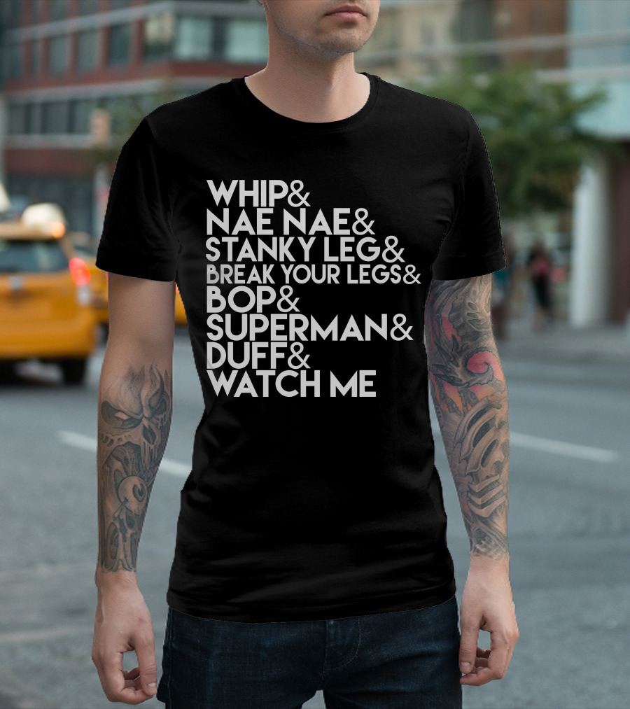 Whip Nae Nae Stanky Leg Break Your Legs Bop Superman Duff Watch Me T-Shirt
