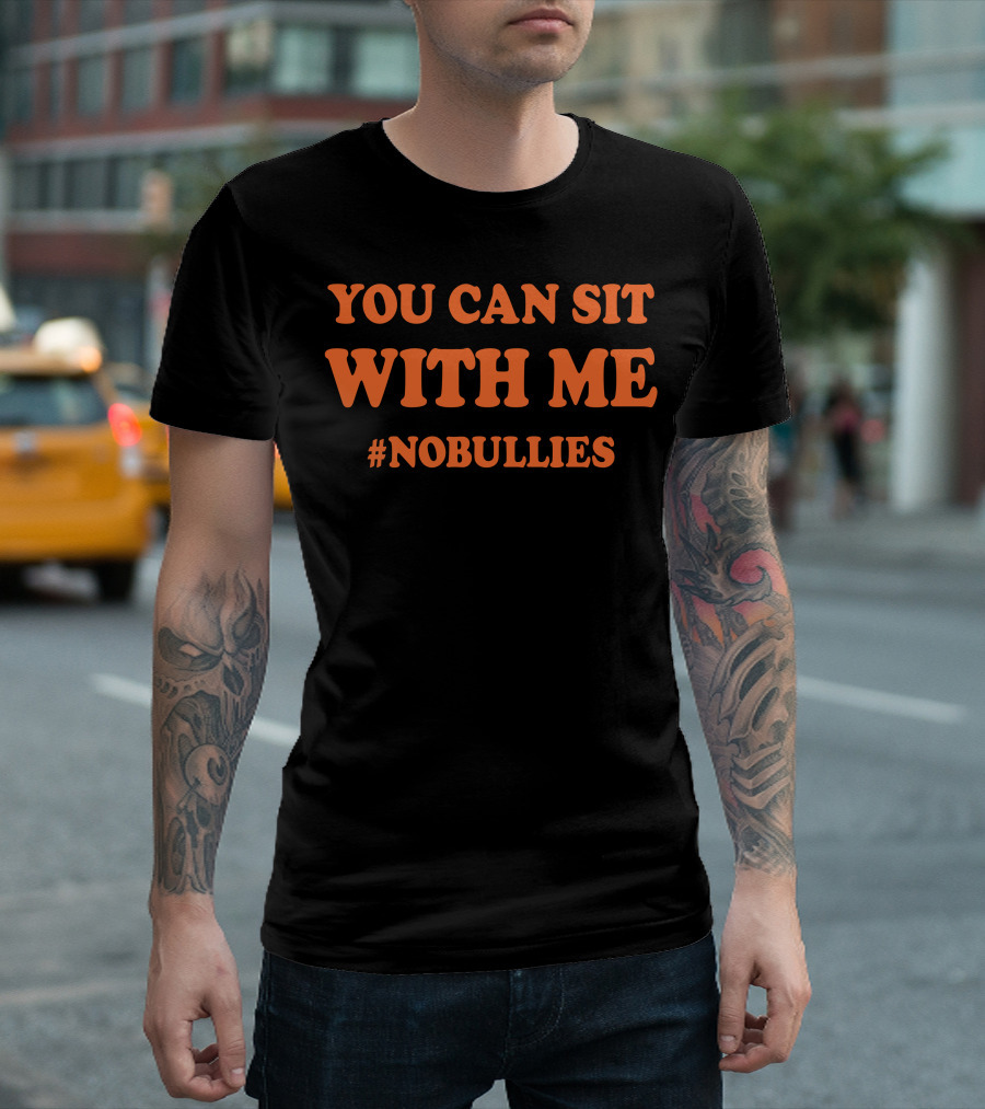 YOU CAN SIT WITH ME #NOBULLIES T-Shirt