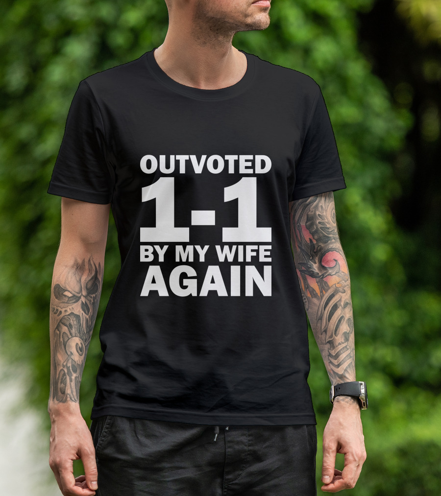 Outvoted 1-1 By My Wife Again T-Shirt